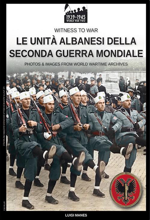 Le unità albanesi della Seconda Guerra Mondiale - Luigi Manes - ebook