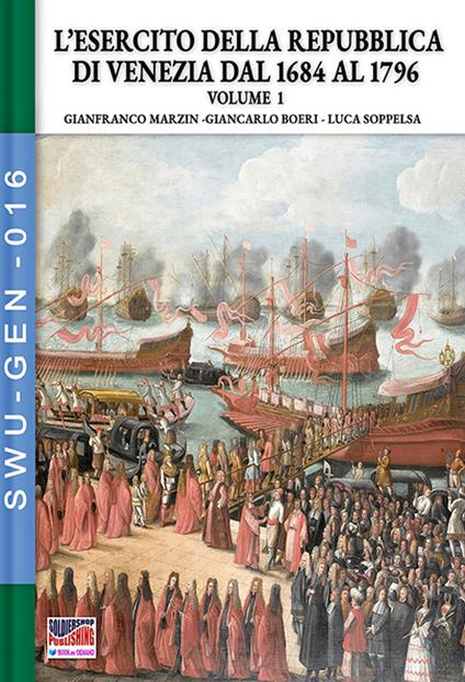 L'esercito della Repubblica di Venezia dal 1684 al 1796 - Vol. 1 - Giancarlo Boeri,Gianfranco Marzin,Luca Soppelsa - ebook