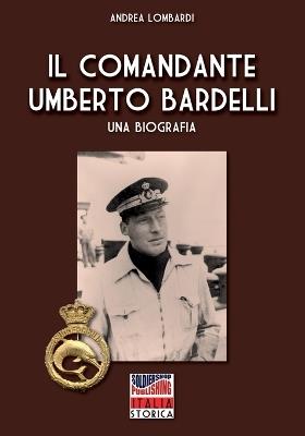 Il comandante Umberto Bardelli - Andrea Lombardi - copertina