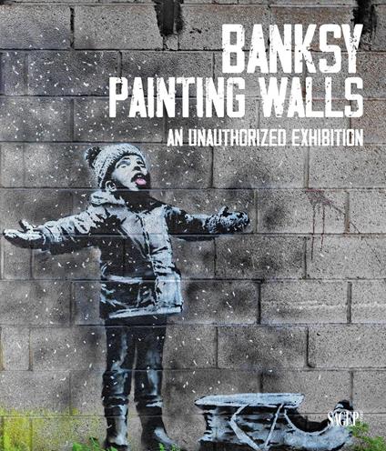 Banksy. Painting walls. An unauthorized exhibition. Catalogo della mostra (Monza, 30 giugno-5 novembre 2023). Ediz. a colori - copertina