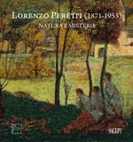 Lorenzo Peretti (1871-1953). Natura e mistero. Catalogo della mostra (Domodossola, 26 maggio-26 ottobre 2024). Ediz. italiana e inglese