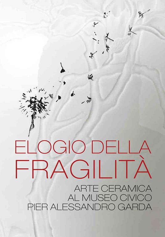 Elogio della fragilità. Arte ceramica al Museo Civico Pier Alessandro Garda. Catalogo della mostra (Ivrea, 17 febbraio 2024-14 luglio 2024). Ediz. illustrata - copertina
