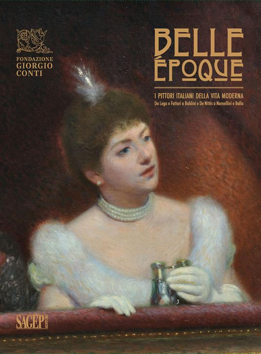 Belle Époque. I pittori italiani della vita moderna. Da Lega e Fattori a Boldini e De Nittis a Nomellini e Balla. Catalogo della mostra (Carrara, 29 giugno-27 ottobre 2024). Ediz. a colori - copertina