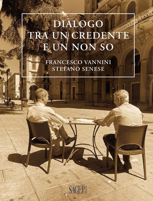 Dialogo tra un credente e un non so - Francesco Vannini,Stefano Senese - copertina