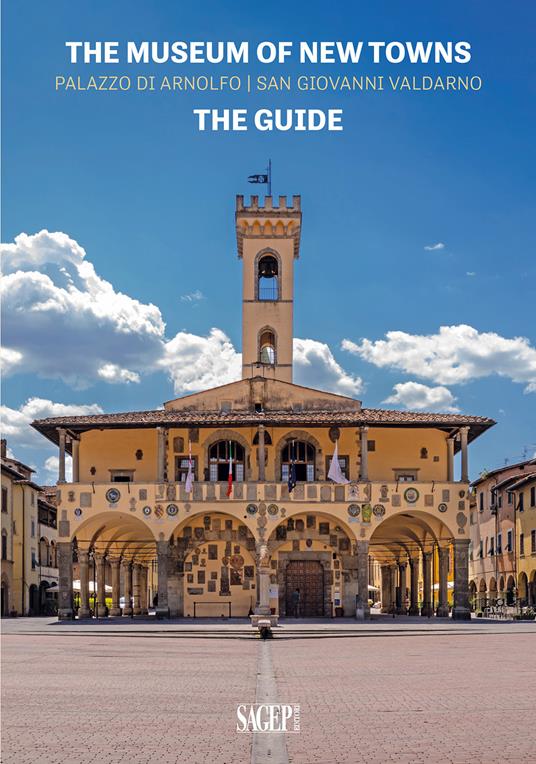 The museum of new towns. Palazzo di Arnolfo, San Giovanni Valdarno. The guide - copertina