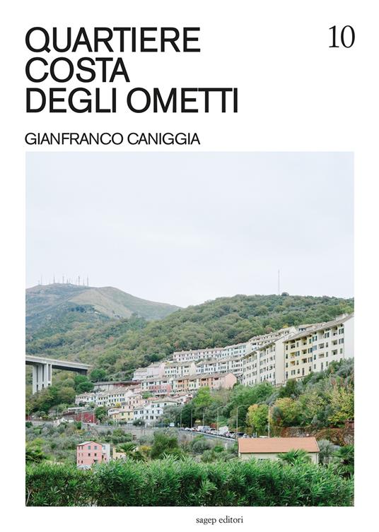 Quartiere Costa degli Ometti. Gianfranco Caniggia. Ediz. illustrata - Alberto Boccardo - copertina