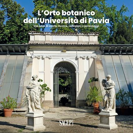 L’Orto botanico dell’Università di Pavia. 250 anni di storia, ricerca, collezioni e personaggi - copertina