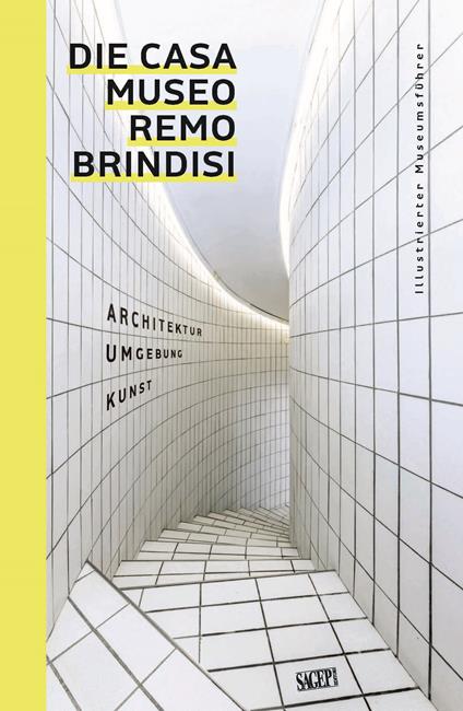 Die Casa Museo Remo Brindisi. Architektur, Umgebung, Kunst. Illustrierter Museums fuhrer - copertina