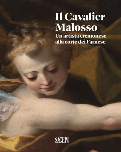 Il Cavalier Malosso. Un artista cremonese alla corte dei Farnese - copertina