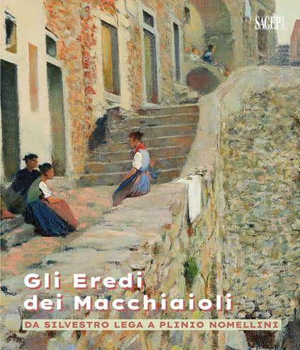 Gli eredi dei macchiaioli. Da Silvestro Lega a Plinio Nomellini - copertina