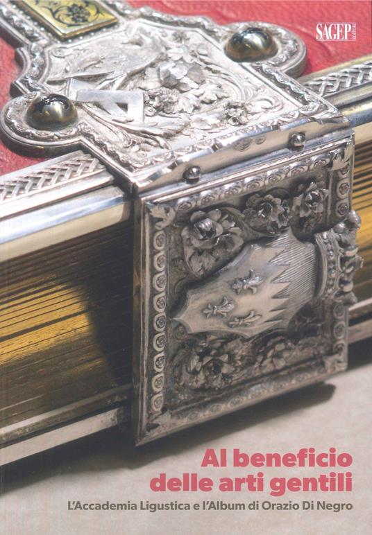 Al beneficio delle arti gentili. L'Accademia linguistica e l'Album di Orazio di Negro - Sergio Rebora,Giulio Sommariva,Elisabetta Papone - copertina