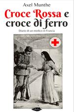 Croce Rossa e croce di ferro. Diario di un medico in Francia