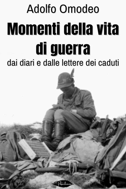 Momenti della vita di guerra. Dai diari e dalle lettere dei caduti - Adolfo Omodeo - ebook