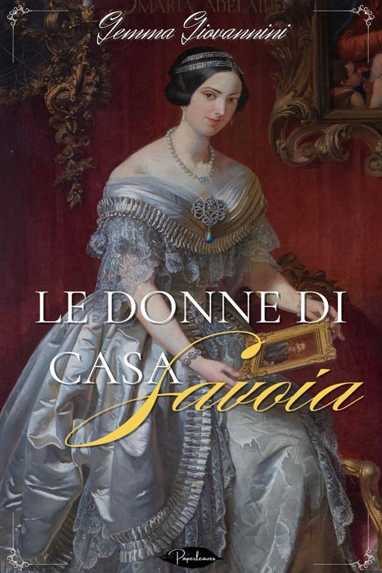 Le donne di casa Savoia - Giovannini Gemma - ebook