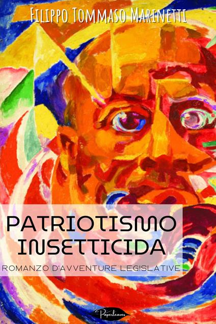 Patriotismo insetticida. Romanzo d'avventure legislative - Filippo Tommaso Marinetti - ebook