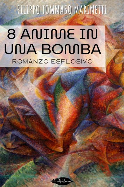 8 anime in una bomba - Filippo Tommaso Marinetti - ebook