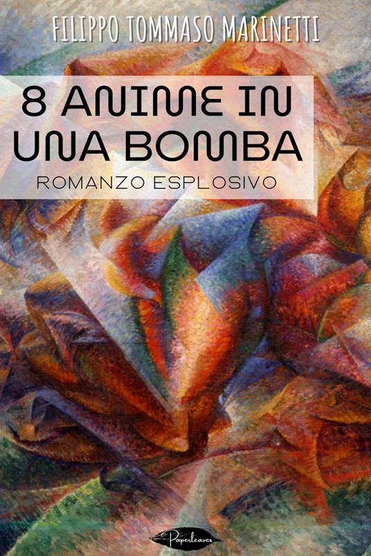 8 anime in una bomba - Filippo Tommaso Marinetti - ebook