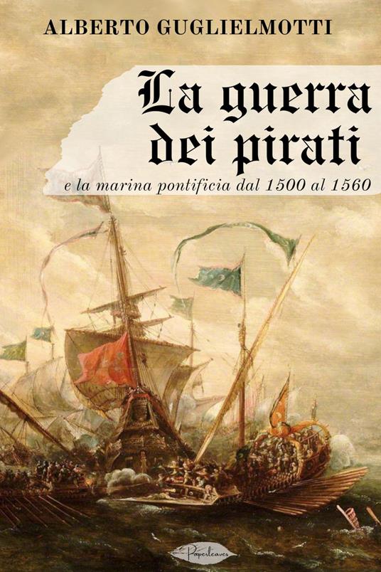 La guerra dei pirati e la marina pontificia dal 1500 al 1560 - Alberto Guglielmotti - ebook