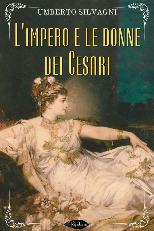 L' impero e le donne dei Cesari - Umberto Silvagni - ebook