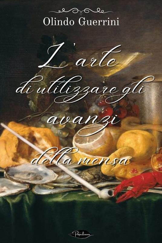 L' arte di utilizzare gli avanzi della mensa - Olindo Guerrini - ebook