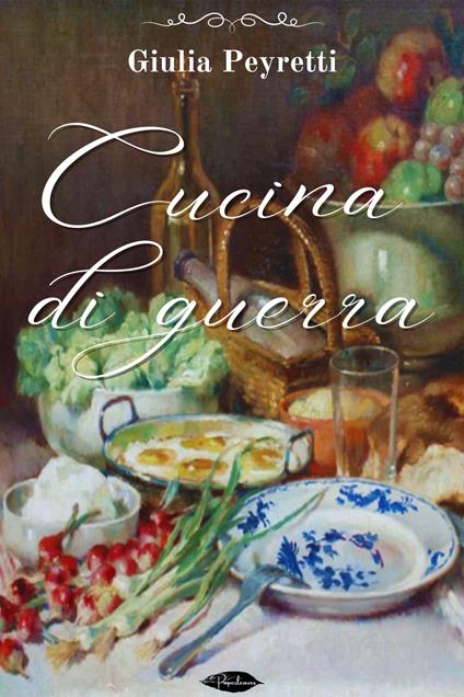 Cucina di guerra. Cento ricette di cucina igienica senza carne - Giulia Peyretti - ebook