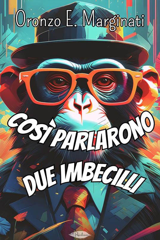 Così parlarono due imbecilli - Oronzo E. Marginati - ebook