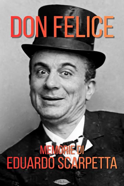 Don Felice. Memorie di Eduardo Scarpetta - Eduardo Scarpetta - ebook