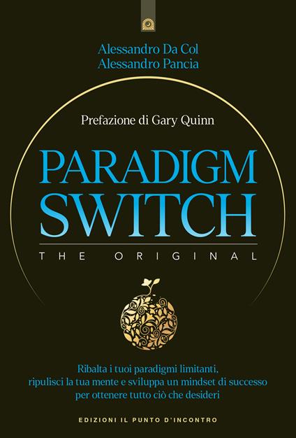 Paradigm switch. Ribalta i tuoi paradigmi limitanti e sblocca il tuo potere interiore per ottenere successo, felicità e realizzazione - Alessandro Da Col,Alessandro Pancia - copertina