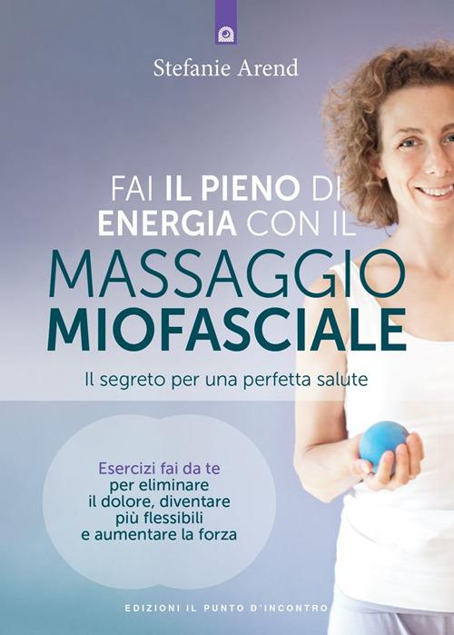 Fai il pieno di energia con il massaggio miofasciale - Stefanie Arend - ebook