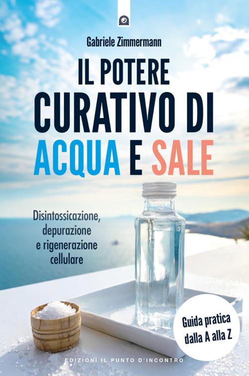Il potere curativo di acqua e sale. Disintossicazione, depurazione e rigenerazione cellulare. Guida pratica dalla A alla Z. Nuova ediz. - Gabriele Zimmermann - copertina