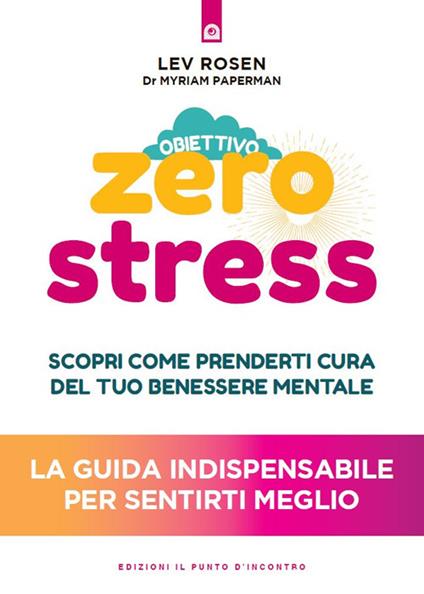 Obiettivo zero stress. Scopri le chiavi per prenderti cura del tuo benessere mentale - Myriam Paperman,Lev Rosen,Milvia Faccia - ebook