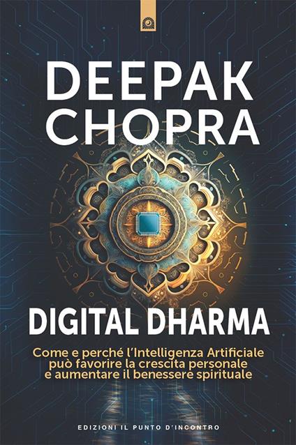 Digital dharma. Come e perché l'intelligenza artificiale può favorire la crescita personale e aumentare il benessere spirituale - Deepak Chopra,Fabrizio Andreella - ebook