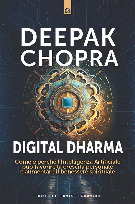 Digital dharma. Come e perché l'intelligenza artificiale può favorire la crescita personale e aumentare il benessere spirituale - Deepak Chopra,Fabrizio Andreella - ebook