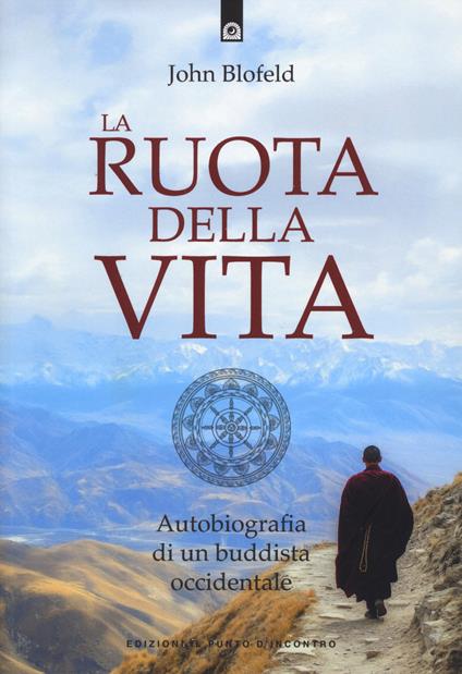 La ruota della vita. Autobiografia di un buddista occidentale. Nuova ediz. - John Blofeld - copertina
