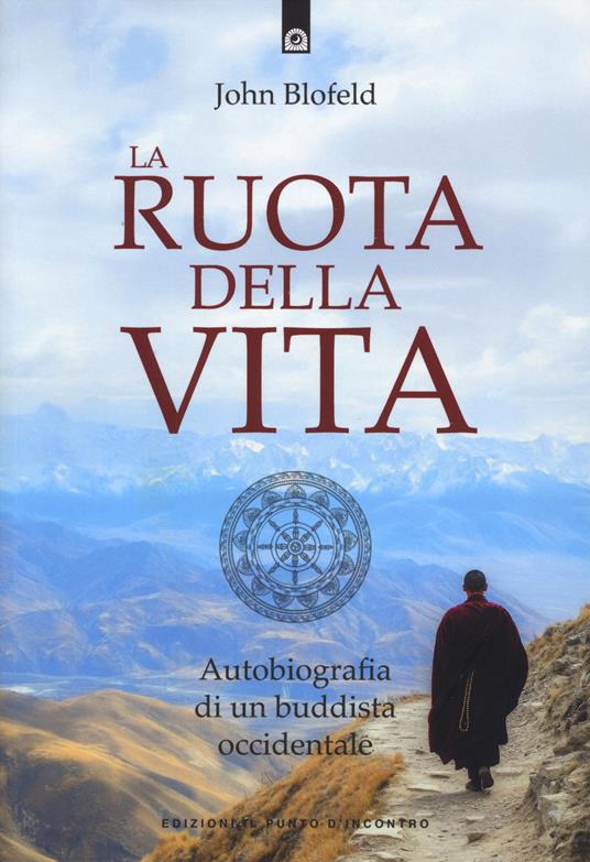 La ruota della vita. Autobiografia di un buddista occidentale. Nuova ediz. - John Blofeld - copertina