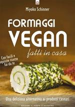 Formaggi vegan fatti in casa. Una deliziosa alternativa ai prodotti caseari