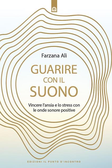 Guarire con il suono. Vincere l'ansia e lo stress con le onde sonore positive - Farzana Alì - ebook