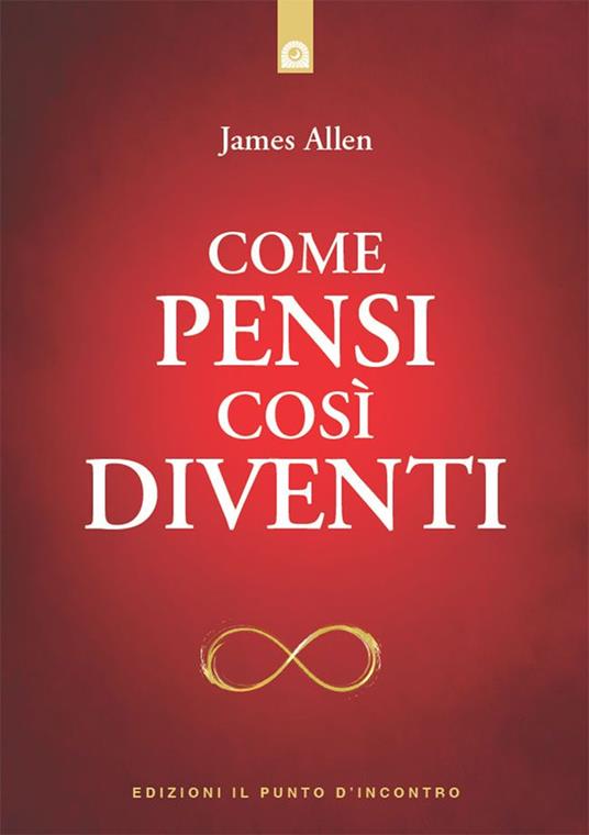 Come pensi così diventi - James Allen - ebook
