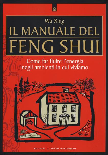 Il manuale del feng shui. Come far fluire l'energia negli ambienti in cui viviamo. Nuova ediz. - Wu Xing - copertina