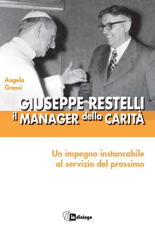 Giuseppe Restelli. Il manager della carità. Nuova ediz. - Angela Grassi - copertina