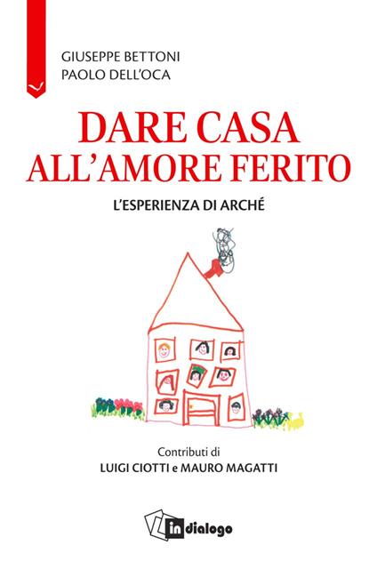 Dare casa all'amore ferito. L’esperienza di Arché - copertina