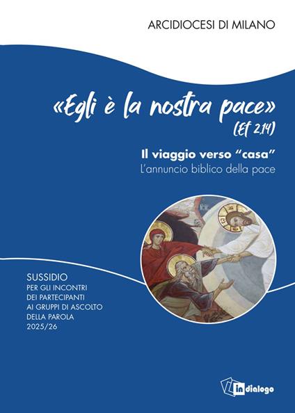 «Egli è la nostra pace» (Ef. 2,14). Il viaggio verso «casa». L'annuncio biblico della pace. Sussidio per gli incontri dei partecipanti ai Gruppi di Ascolto della Parola - copertina