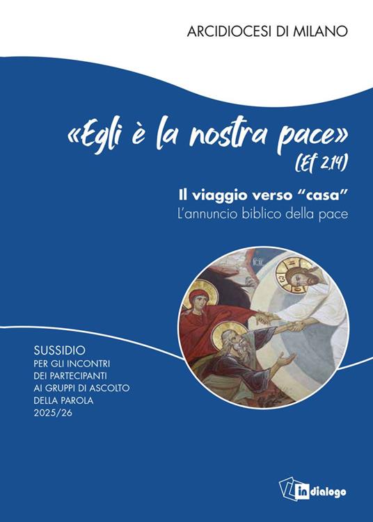 «Egli è la nostra pace» (Ef. 2,14). Il viaggio verso «casa». L'annuncio biblico della pace. Sussidio per gli incontri dei partecipanti ai Gruppi di Ascolto della Parola - copertina