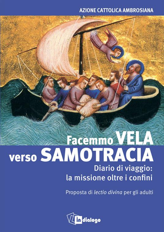 Facemmo vela verso Samotracia. Diario di un viaggio la missione oltre i confini. Proposta di Lectio divina per gli adulti - copertina