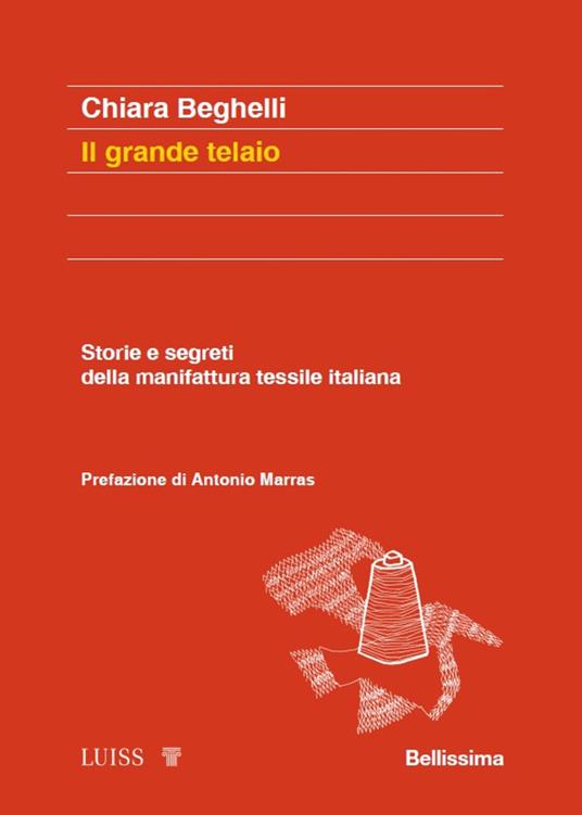 Il grande telaio. Storie e segreti della manifattura tessile italiana - Chiara Beghelli - copertina