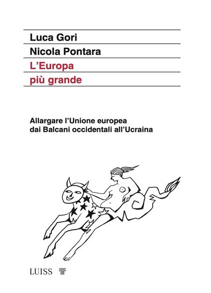 L'Europa più grande. Allargare l’Unione europea dai Balcani occidentali all’Ucraina - Luca Gori,Nicola Pontara - copertina