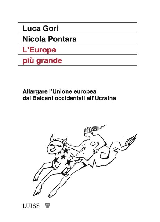 L'Europa più grande. Allargare l’Unione europea dai Balcani occidentali all’Ucraina - Luca Gori,Nicola Pontara - copertina