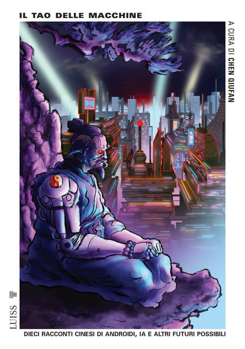 Il tao delle macchine. Dieci racconti cinesi di androidi, IA e altri futuri possibili - copertina