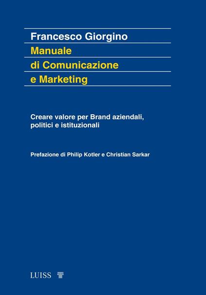 Manuale di comunicazione e marketing. Creare valore per brand aziendali, politici e istituzionali - Francesco Giorgino - copertina