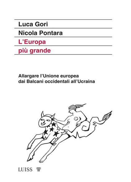 L' Europa più grande. Allargare l'Unione europea dai Balcani occidentali all'Ucraina - Luca Gori,Nicola Pontara - ebook